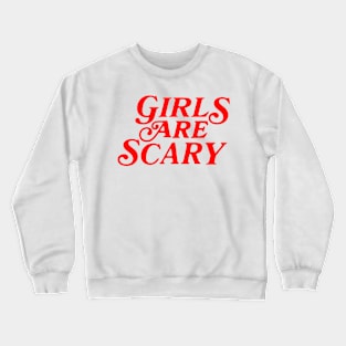 Girls Are Scary Funny Meme Crewneck Sweatshirt